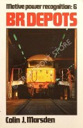 Motive Power Recognition: BR Depots by MARSDEN, Colin J. 